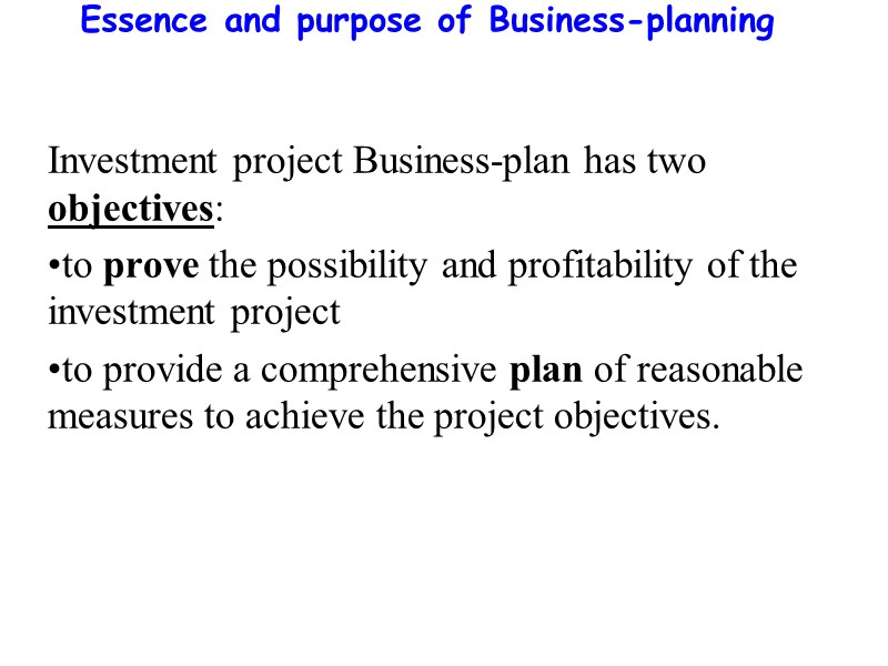 Essence and purpose of Business-planning   Investment project Business-plan has two objectives: to
